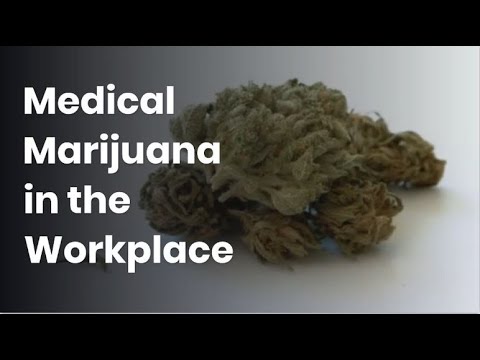 Medical Marijuana in the Workplace